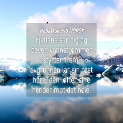 Picture 04 - Habakkuk 3:10 NORSK - Fjellene ser dig og bever, vannstrømmer styrter - Bible Verse Picture