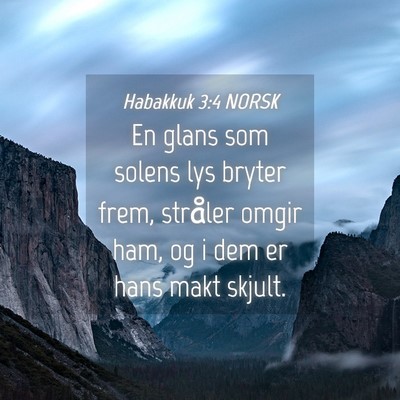 Picture 04 - Habakkuk 3:4 NORSK - En glans som solens lys bryter frem, stråler - Bible Verse Picture