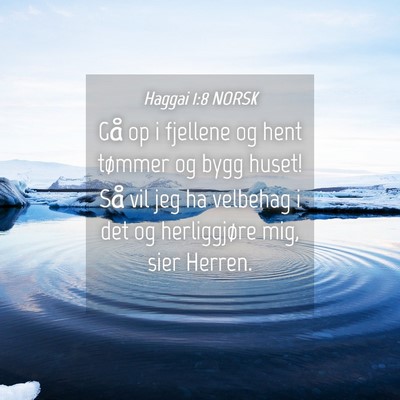 Picture 04 - Haggai 1:8 NORSK - Gå op i fjellene og hent tømmer og bygg huset! - Bible Verse Picture