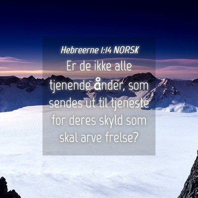 Picture 04 - Hebreerne 1:14 NORSK - Er de ikke alle tjenende ånder, som sendes ut - Bible Verse Picture