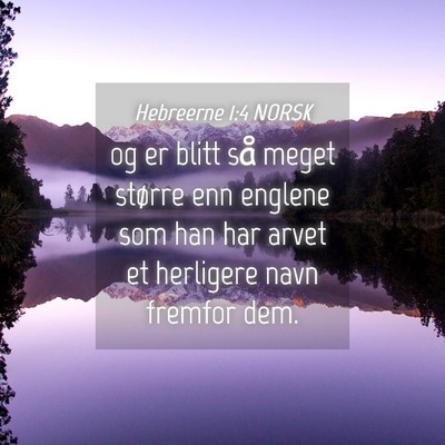 Picture 04 - Hebreerne 1:4 NORSK - og er blitt så meget større enn englene som han - Bible Verse Picture