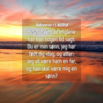 Picture 04 - Hebreerne 1:5 NORSK - For til hvem av englene har han nogen tid sagt: - Bible Verse Picture