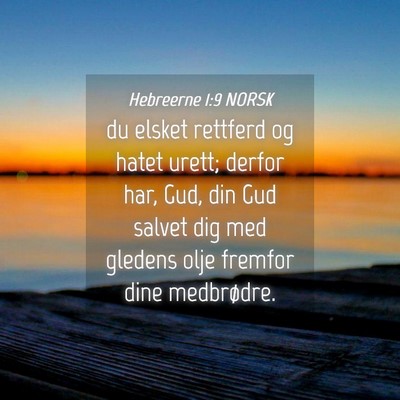 Picture 04 - Hebreerne 1:9 NORSK - du elsket rettferd og hatet urett; derfor har, - Bible Verse Picture