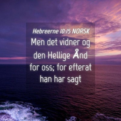 Picture 04 - Hebreerne 10:15 NORSK - Men det vidner og den Hellige Ånd for oss; for - Bible Verse Picture