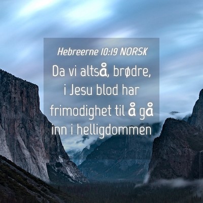 Picture 04 - Hebreerne 10:19 NORSK - Da vi altså, brødre, i Jesu blod har - Bible Verse Picture