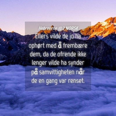 Picture 04 - Hebreerne 10:2 NORSK - Ellers vilde de jo ha ophørt med å frembære - Bible Verse Picture