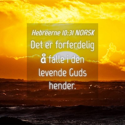 Picture 04 - Hebreerne 10:31 NORSK - Det er forferdelig å falle i den levende Guds - Bible Verse Picture
