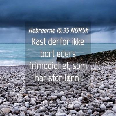 Picture 04 - Hebreerne 10:35 NORSK - Kast derfor ikke bort eders frimodighet, som har - Bible Verse Picture