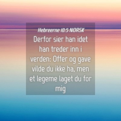 Picture 04 - Hebreerne 10:5 NORSK - Derfor sier han idet han treder inn i verden: - Bible Verse Picture