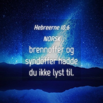 Picture 04 - Hebreerne 10:6 NORSK - brennoffer og syndoffer hadde du ikke lyst - Bible Verse Picture