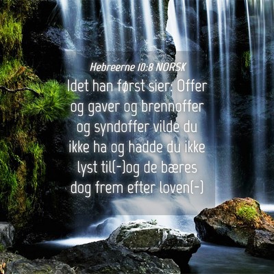 Picture 04 - Hebreerne 10:8 NORSK - Idet han først sier: Offer og gaver og - Bible Verse Picture