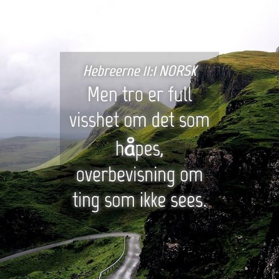 Picture 04 - Hebreerne 11:1 NORSK - Men tro er full visshet om det som håpes, - Bible Verse Picture