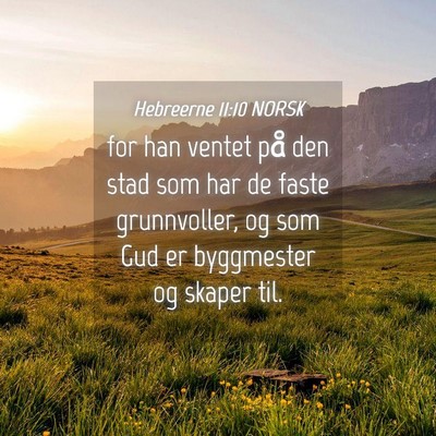 Picture 04 - Hebreerne 11:10 NORSK - for han ventet på den stad som har de faste - Bible Verse Picture