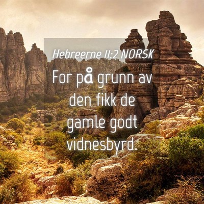 Picture 04 - Hebreerne 11:2 NORSK - For på grunn av den fikk de gamle godt - Bible Verse Picture