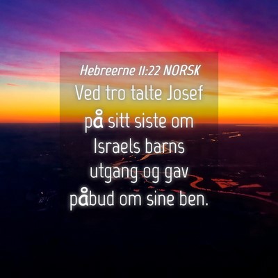 Picture 04 - Hebreerne 11:22 NORSK - Ved tro talte Josef på sitt siste om Israels - Bible Verse Picture