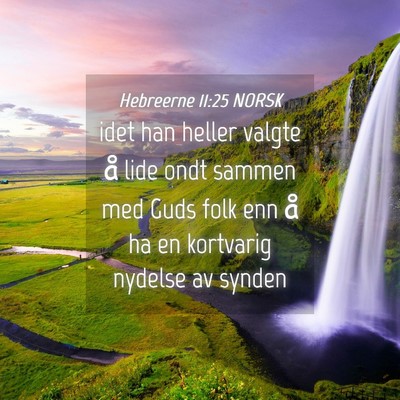 Picture 04 - Hebreerne 11:25 NORSK - idet han heller valgte å lide ondt sammen med - Bible Verse Picture