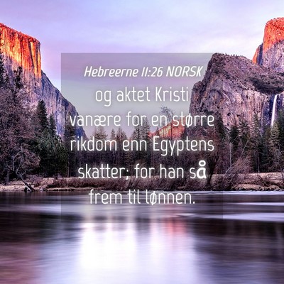 Picture 04 - Hebreerne 11:26 NORSK - og aktet Kristi vanære for en større rikdom enn - Bible Verse Picture