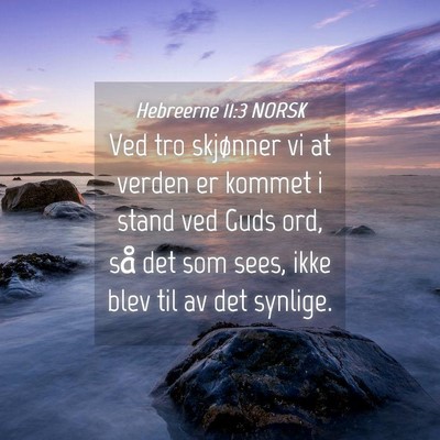 Picture 04 - Hebreerne 11:3 NORSK - Ved tro skjønner vi at verden er kommet i stand - Bible Verse Picture