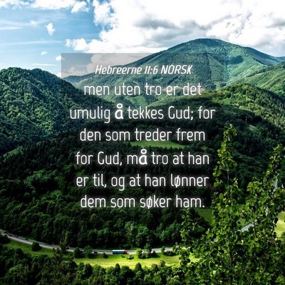 Picture 04 - Hebreerne 11:6 NORSK - men uten tro er det umulig å tekkes Gud; for den - Bible Verse Picture