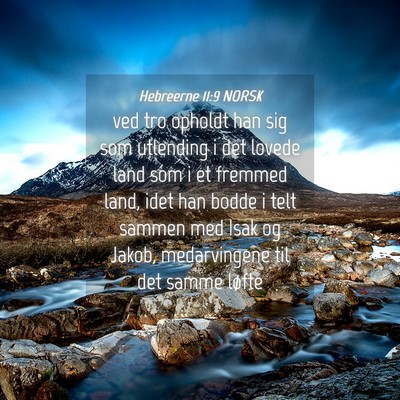 Picture 04 - Hebreerne 11:9 NORSK - ved tro opholdt han sig som utlending i det - Bible Verse Picture