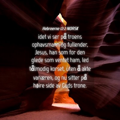 Picture 04 - Hebreerne 12:2 NORSK - idet vi ser på troens ophavsmann og fullender, - Bible Verse Picture