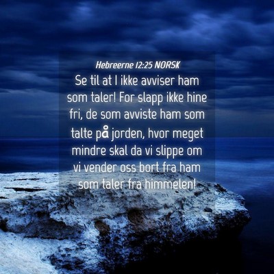 Picture 04 - Hebreerne 12:25 NORSK - Se til at I ikke avviser ham som taler! For slapp - Bible Verse Picture
