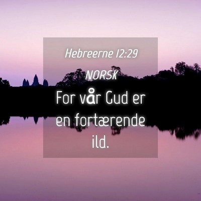Picture 04 - Hebreerne 12:29 NORSK - For vår Gud er en fortærende - Bible Verse Picture