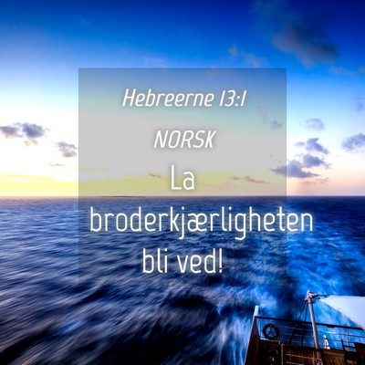 Picture 04 - Hebreerne 13:1 NORSK - La broderkjærligheten bli - Bible Verse Picture