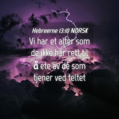 Picture 04 - Hebreerne 13:10 NORSK - Vi har et alter som de ikke har rett til å ete - Bible Verse Picture