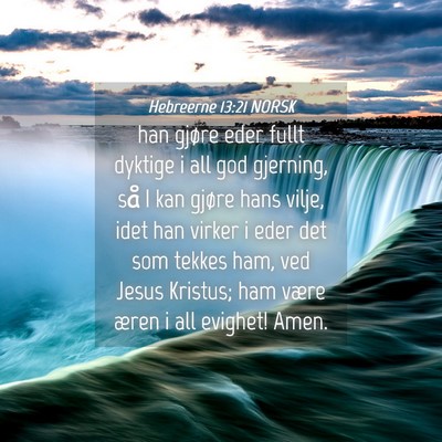 Picture 04 - Hebreerne 13:21 NORSK - han gjøre eder fullt dyktige i all god gjerning, - Bible Verse Picture