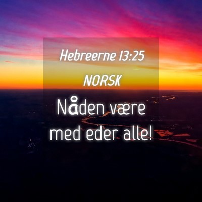Picture 04 - Hebreerne 13:25 NORSK - Nåden være med eder - Bible Verse Picture