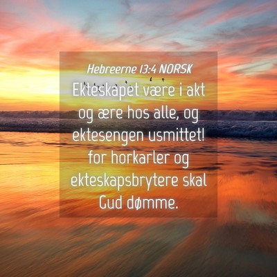 Picture 04 - Hebreerne 13:4 NORSK - Ekteskapet være i akt og ære hos alle, og - Bible Verse Picture
