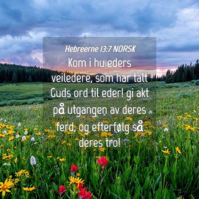 Picture 04 - Hebreerne 13:7 NORSK - Kom i hu eders veiledere, som har talt Guds ord - Bible Verse Picture