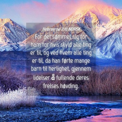 Picture 04 - Hebreerne 2:10 NORSK - For det sømmet sig for ham for hvis skyld alle - Bible Verse Picture