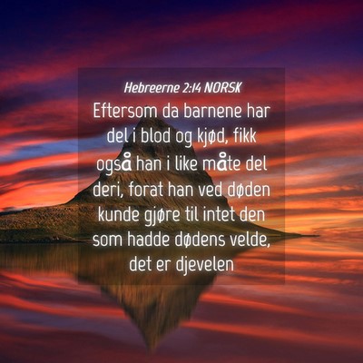 Picture 04 - Hebreerne 2:14 NORSK - Eftersom da barnene har del i blod og kjød, fikk - Bible Verse Picture