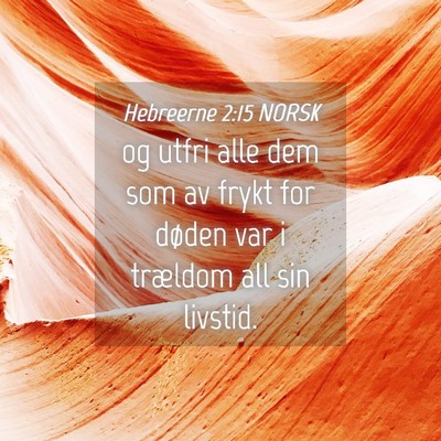 Picture 04 - Hebreerne 2:15 NORSK - og utfri alle dem som av frykt for døden var i - Bible Verse Picture