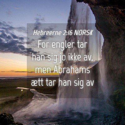 Picture 04 - Hebreerne 2:16 NORSK - For engler tar han sig jo ikke av, men Abrahams - Bible Verse Picture