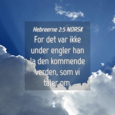 Picture 04 - Hebreerne 2:5 NORSK - For det var ikke under engler han la den kommende - Bible Verse Picture