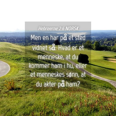 Picture 04 - Hebreerne 2:6 NORSK - Men en har på et sted vidnet så: Hvad er et - Bible Verse Picture