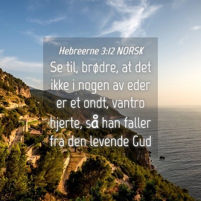 Picture 04 - Hebreerne 3:12 NORSK - Se til, brødre, at det ikke i nogen av eder er - Bible Verse Picture