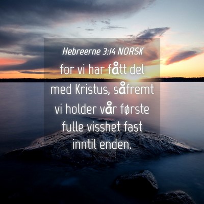 Picture 04 - Hebreerne 3:14 NORSK - for vi har fått del med Kristus, såfremt vi - Bible Verse Picture