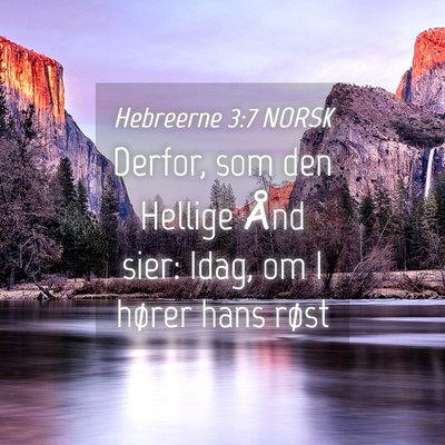 Picture 04 - Hebreerne 3:7 NORSK - Derfor, som den Hellige Ånd sier: Idag, om I - Bible Verse Picture
