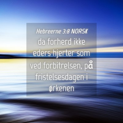 Picture 04 - Hebreerne 3:8 NORSK - da forherd ikke eders hjerter som ved - Bible Verse Picture