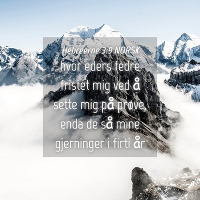Picture 04 - Hebreerne 3:9 NORSK - hvor eders fedre fristet mig ved å sette mig på - Bible Verse Picture