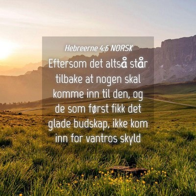 Picture 04 - Hebreerne 4:6 NORSK - Eftersom det altså står tilbake at nogen skal - Bible Verse Picture