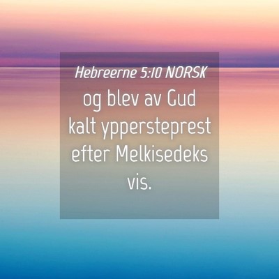 Picture 04 - Hebreerne 5:10 NORSK - og blev av Gud kalt yppersteprest efter - Bible Verse Picture