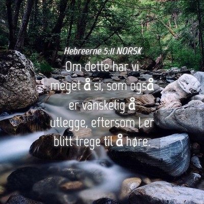 Picture 04 - Hebreerne 5:11 NORSK - Om dette har vi meget å si, som også er - Bible Verse Picture