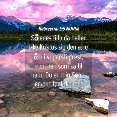 Picture 04 - Hebreerne 5:5 NORSK - Således tilla da heller ikke Kristus sig den - Bible Verse Picture