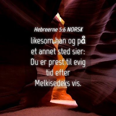 Picture 04 - Hebreerne 5:6 NORSK - likesom han og på et annet sted sier: Du er - Bible Verse Picture