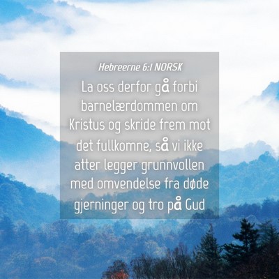 Picture 04 - Hebreerne 6:1 NORSK - La oss derfor gå forbi barnelærdommen om - Bible Verse Picture